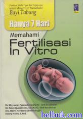 Memahami Fertilisasi In Vitro (Panduan Medis Tepat dan Terpercaya untuk Mengerti dan Memahami Bayi Tabung)